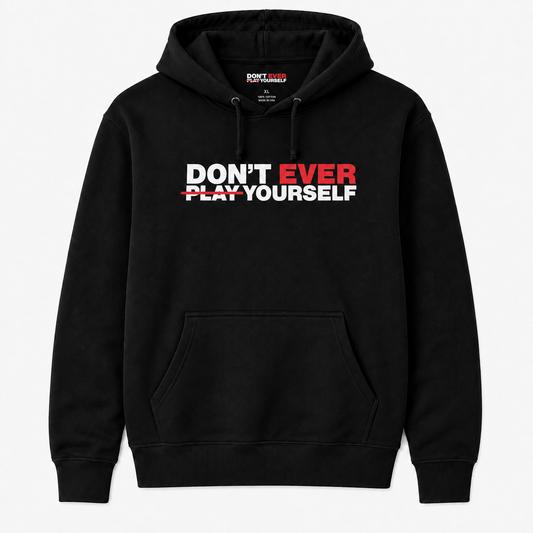 Don't Ever Play Yourself Hoodie